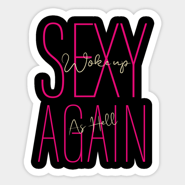 Woke Up Sexy As Hell Again Sticker by Goldewin